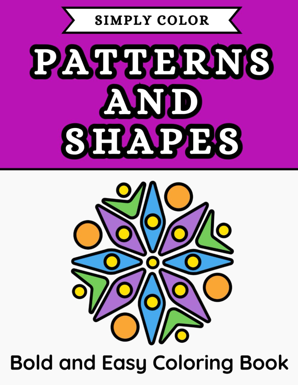 Simply Color - Simple Patterns and Shapes: Bold and Easy Coloring Book