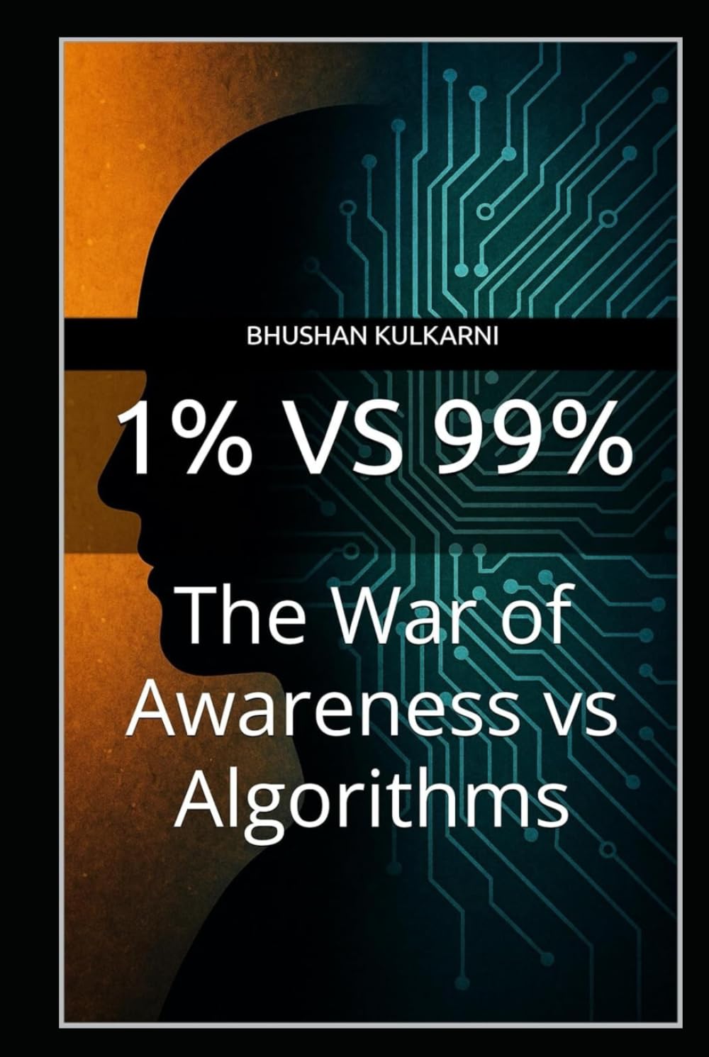 1% vs 99%: The War of Awareness vs Algorithms (PHILOSOPHY, PSYCHOLOGY - Timeless Wisdom Series)