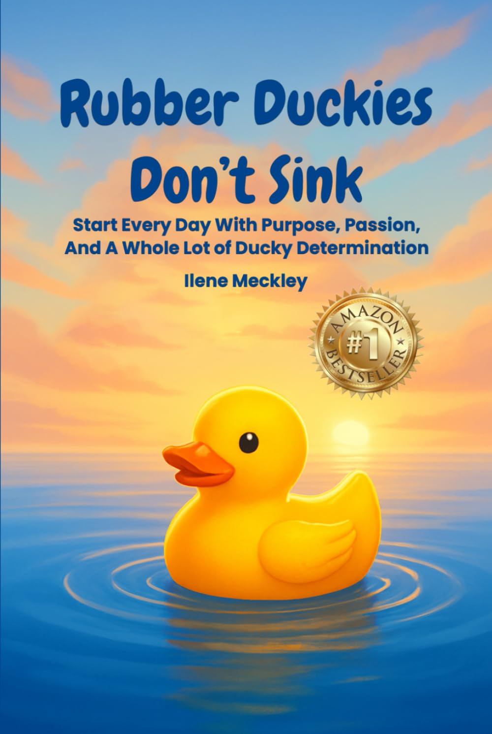 RUBBER DUCKIES DON’T SINK: Start every day with purpose, passion, And A whole lot of ducky determination