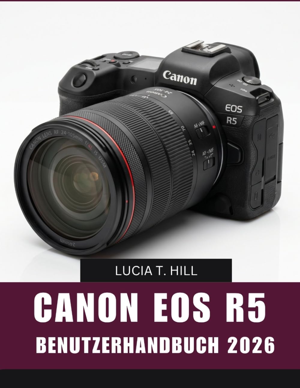 CANON EOS R5 BENUTZERHANDBUCH 2026: Schritt-für-Schritt-Anleitung für atemberaubende Fotografie, filmische Aufnahmen und kreative Aufnahmetechniken ... und Tricks für Anfänger und Fortgeschrittene