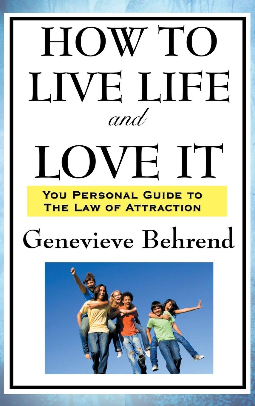 How to Live Life and Love It: A New Thought Guide to Prosperity and Personal Fulfillment
