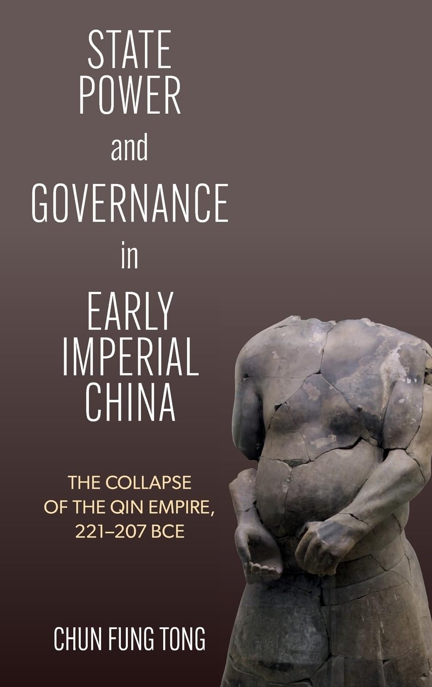 State Power and Governance in Early Imperial China: The Collapse of the Qin Empire, 221–207 BCE
