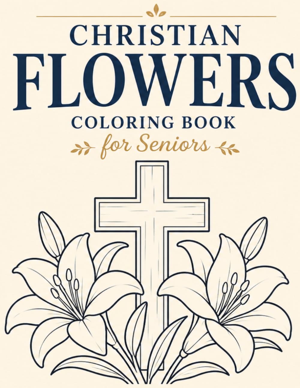 Christian Flowers Coloring Book for Seniors: Bold and Easy Faith-Inspired Floral Designs with Large Print Pages for Relaxation and Creative Enjoyment
