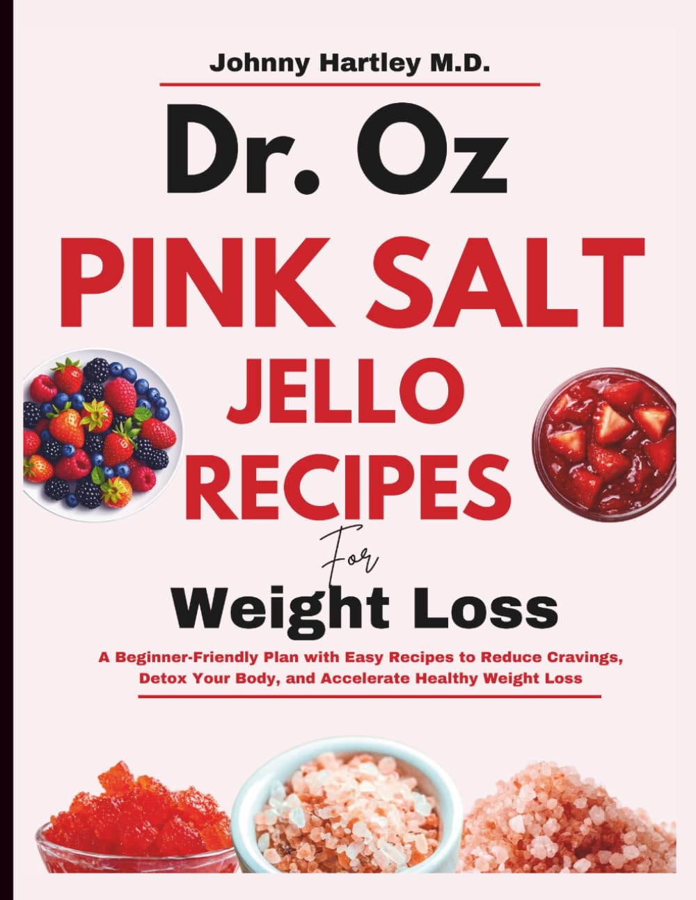 DR. OZ PINK SALT TRICK JELLO RECIPE FOR WEIGHT LOSS: A Beginner-Friendly Plan with Easy Recipes to Reduce Cravings, Detox Your Body, and Accelerate Healthy Weight Loss