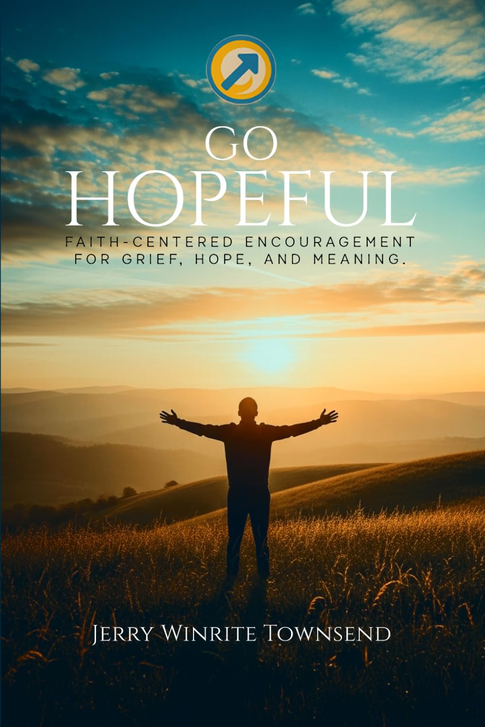 Go Hopeful: Faith-Centered Encouragement for Grief, Hope, and Meaning