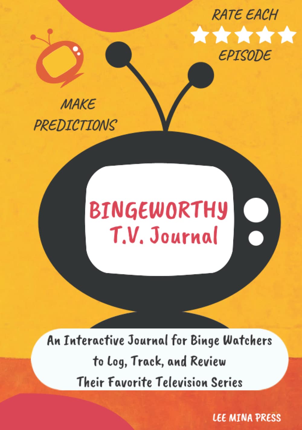 Bingeworthy T.V. Journal: An Interactive Journal for Binge Watchers to Log, Track, and Review Their Favorite Television Series