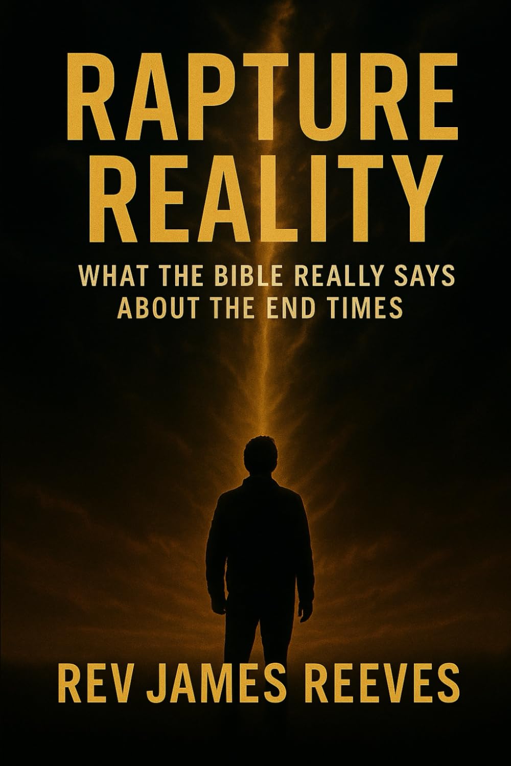 Rapture Reality: What The Bible Really Says About The End Times
