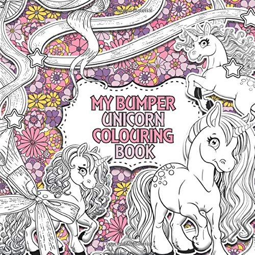 My Bumper Unicorn Colouring Book: 50+ of The Best Unicorn Colouring Pages from Unicolour Books (Creative Colouring for Children)