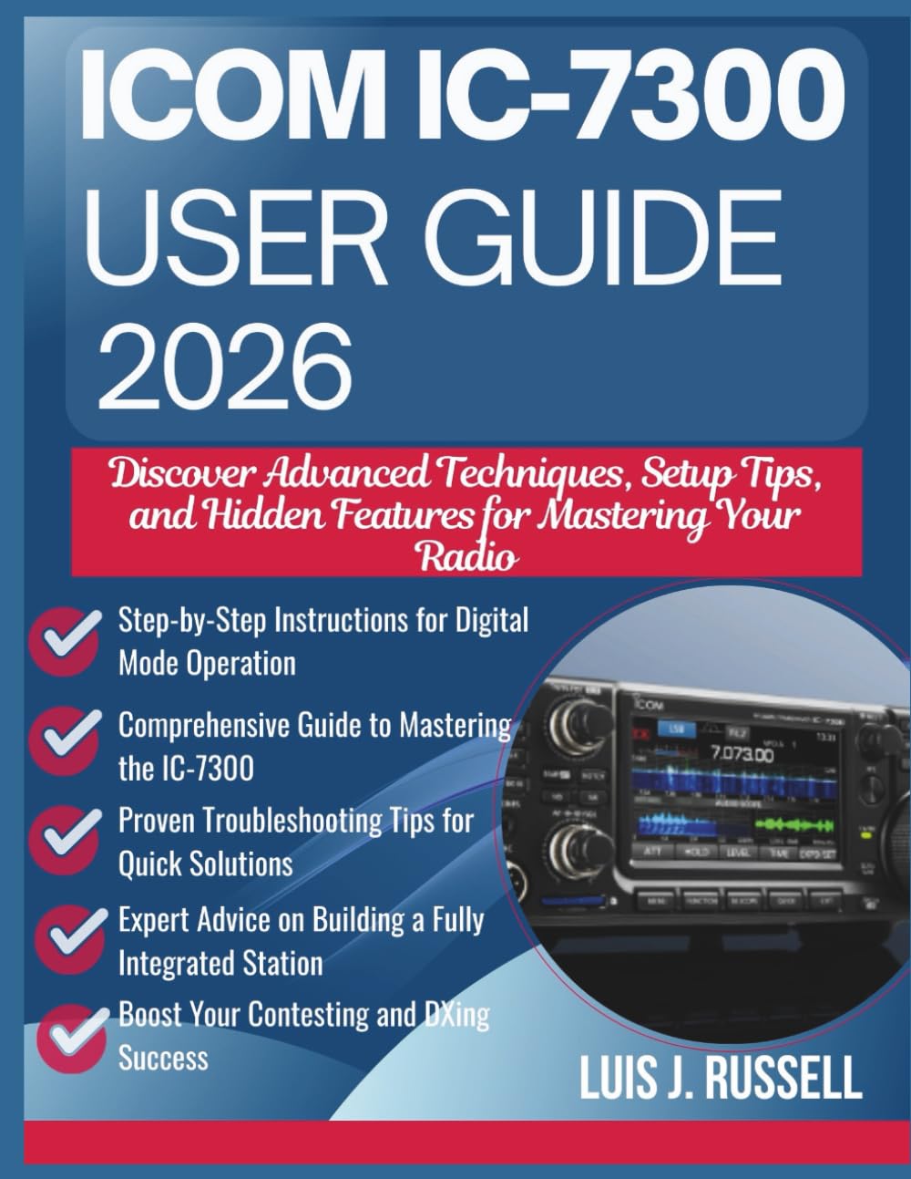 ICOM IC-7300 USER GUIDE 2026: Discover Advanced Techniques, Setup Tips, and Hidden Features for Mastering Your Radio