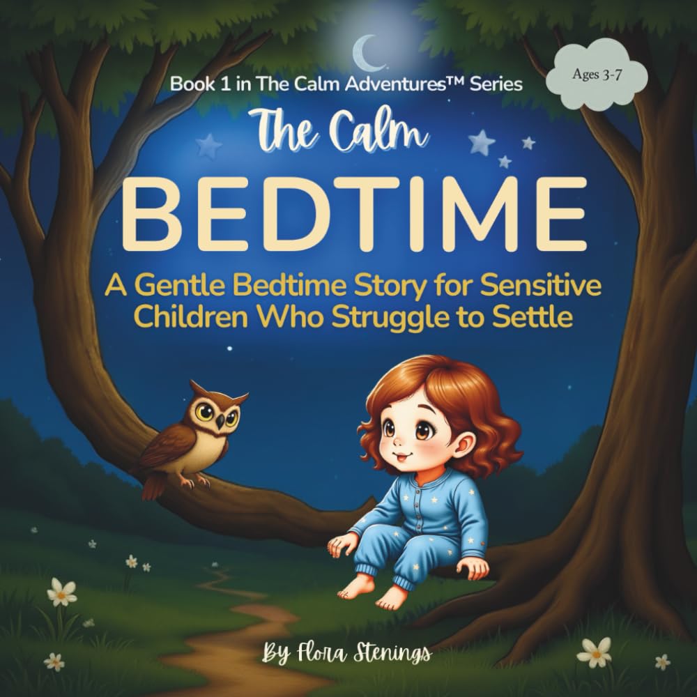 The Calm Bedtime: A Gentle Bedtime Story for Kids Ages 3–7 to Help with Sleep, Settling & Nighttime Anxiety (Mindfulness for Children) (Calm Adventures)