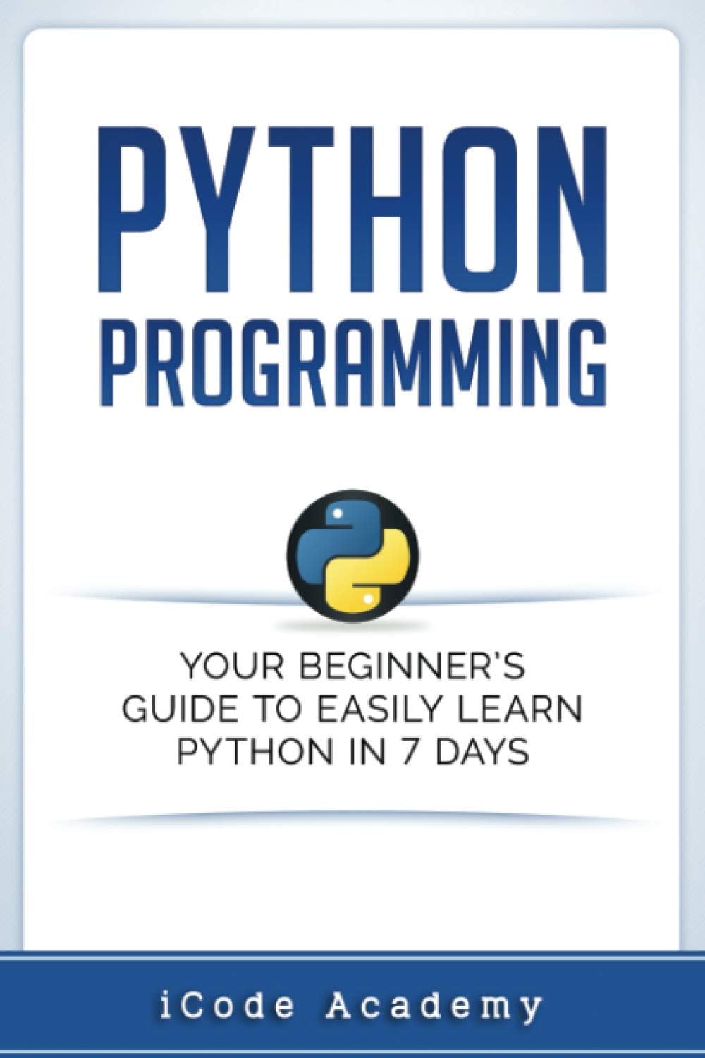 Python Programming: Your Beginner’s Guide To Easily Learn Python in 7 Days: 1 (Programming Languages)