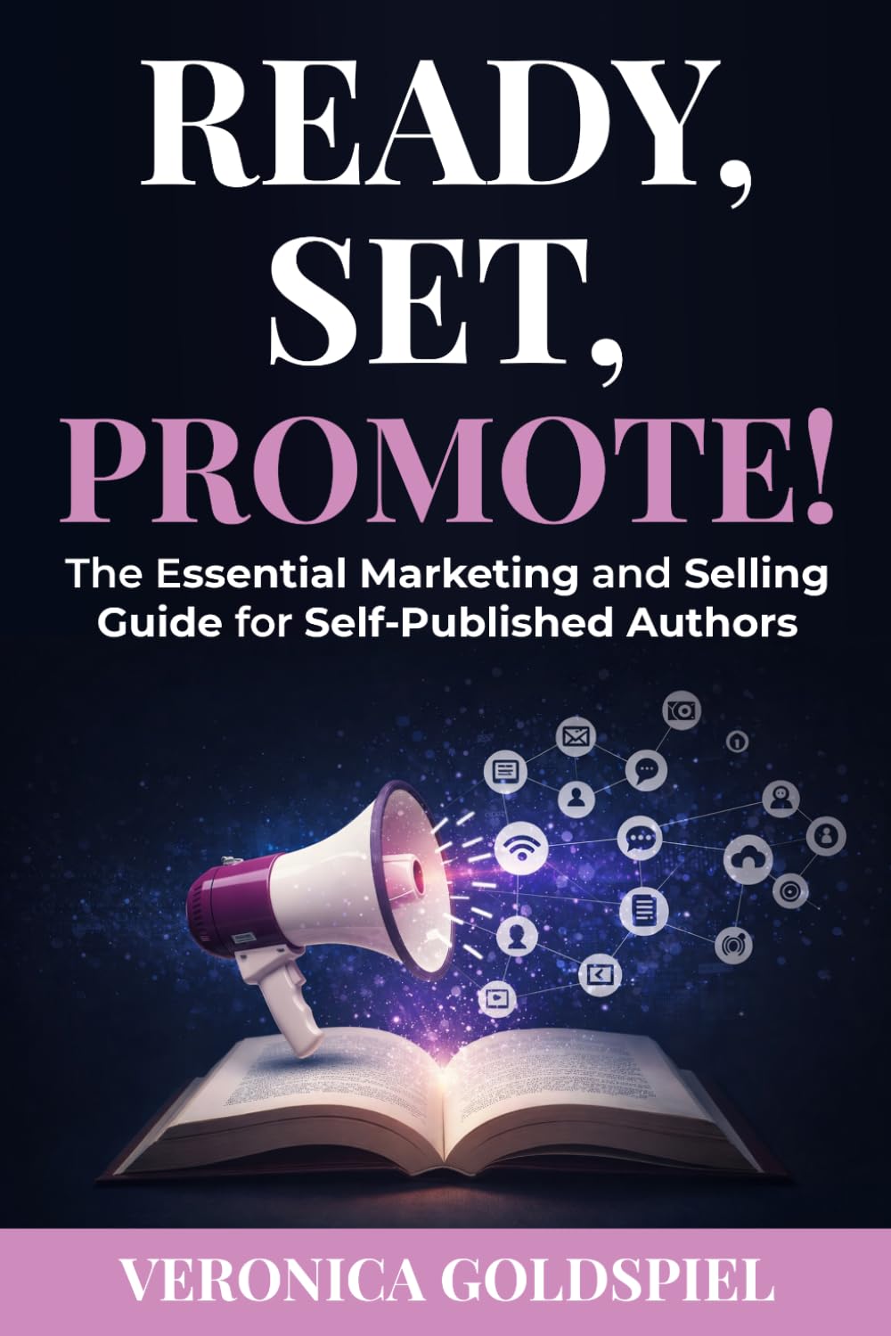 Ready, Set, Promote: The Essential Marketing and Selling Guide for Self-Published Authors (Writers and Authors Series)
