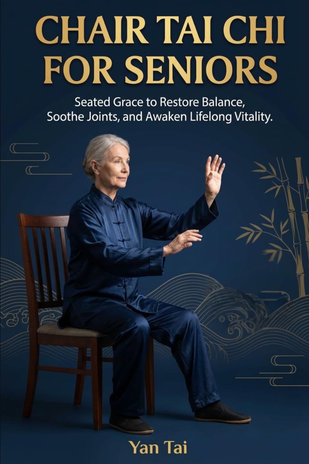 Chair Tai Chi for Seniors: Seated Grace to Restore Balance, Soothe Joints, and Awaken Lifelong Vitality