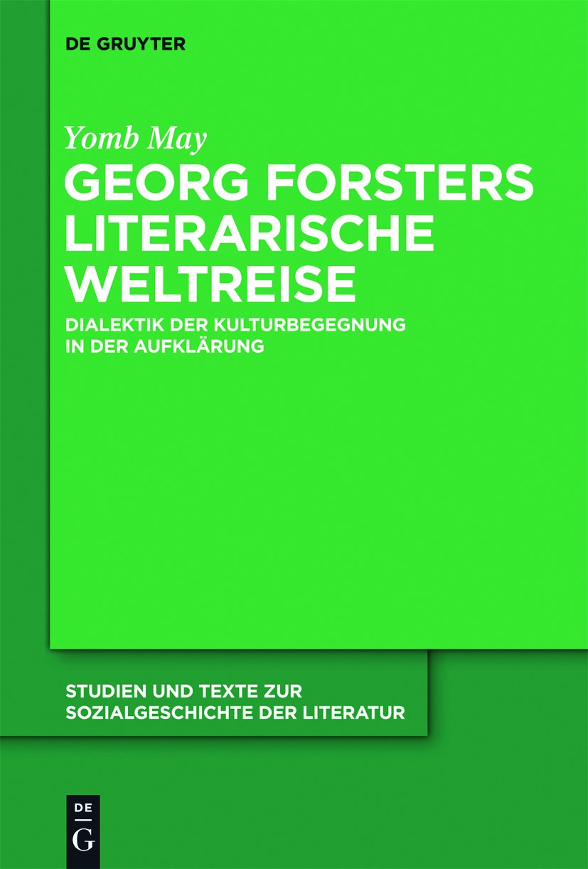 Georg Forsters literarische Weltreise: Dialektik der Kulturbegegnung in der Aufklärung (Studien und Texte zur Sozialgeschichte der Literatur 127)