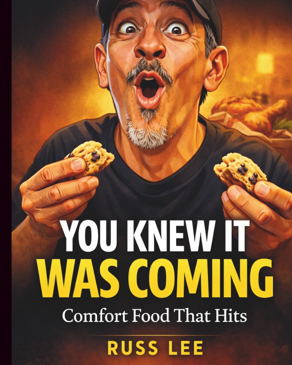 You Knew It Was Coming: A Simple Comfort Food Cookbook: Easy Family Dinners, Weeknight Meals & Real Home Recipes