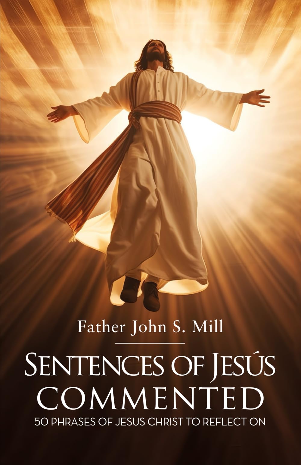 SENTENCES OF JESUS COMMENTED: 50 phrases of Jesus Christ to reflect on