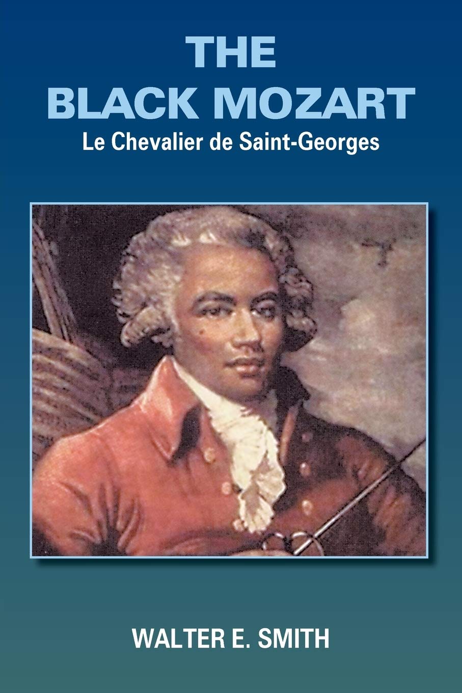THE BLACK MOZART: Le Chevalier de Saint-Georges: 1
