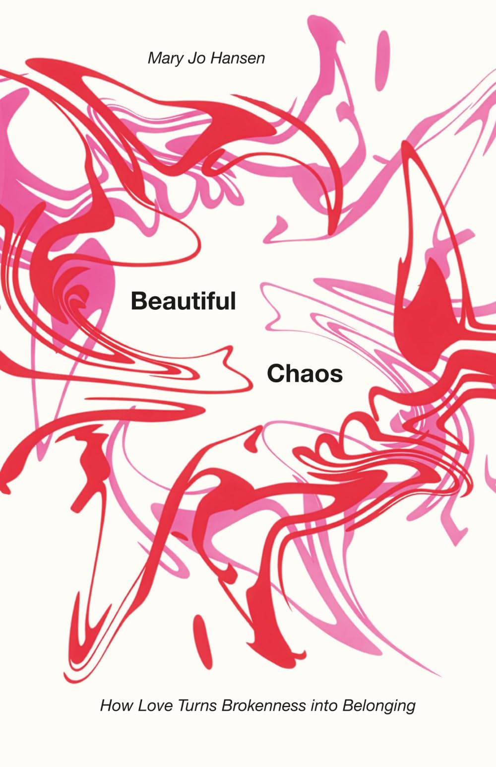 Beautiful Chaos: How Love Turns Brokenness into Belonging