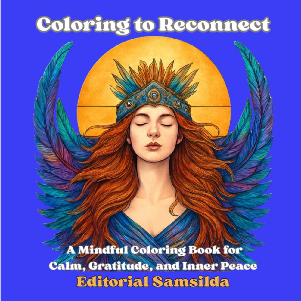 Coloring to Reconnect:: A Mindful Coloring Book for Calm, Gratitude, and Inner Peace