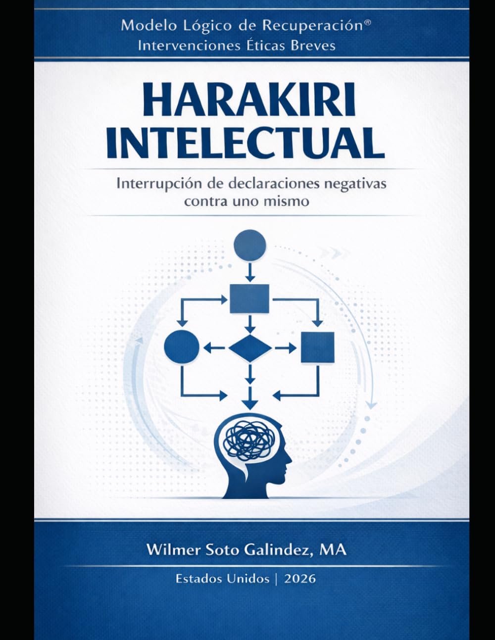 Harakiri Intelectual: Interrupción de declaraciones negativas contra uno mismo: Módulo psicoeducativo de autoestudio (3 horas contacto) basado en el ... Recuperación® – Intervenciones Éticas Breves)