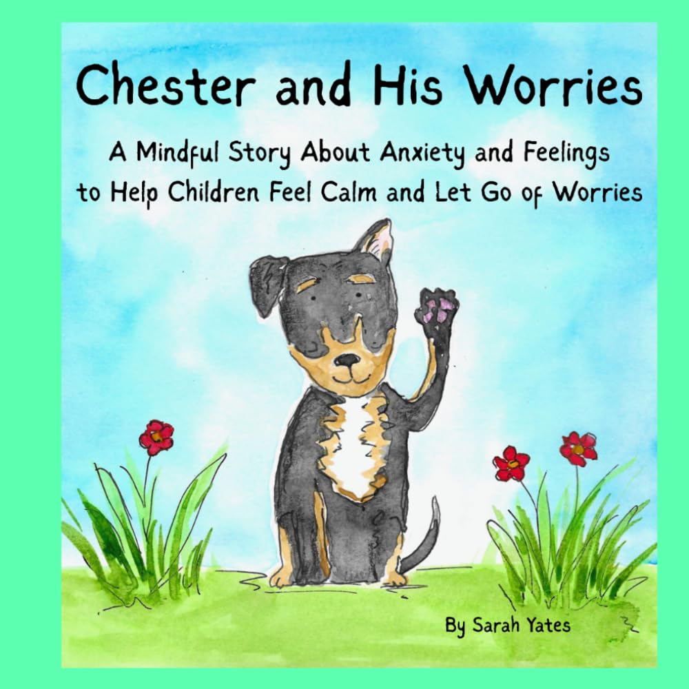 Chester and His Worries: A Mindful Story About Anxiety and Feelings to Help Children Feel Calm and Let Go of Worries