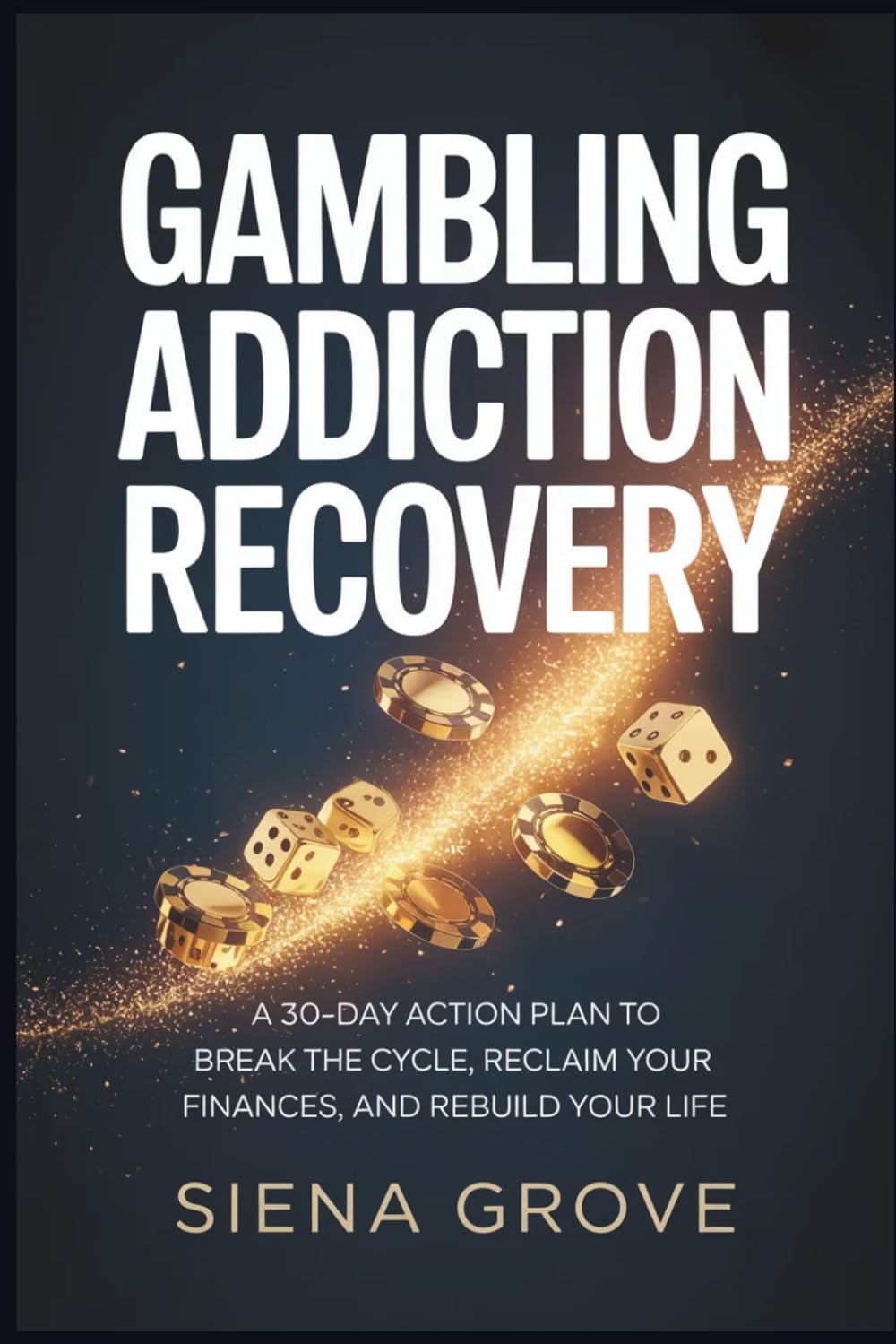 Gambling Addiction Recovery: A 30-Day Action Plan to Break the Cycle, Reclaim Your Finances, and Rebuild Your Life