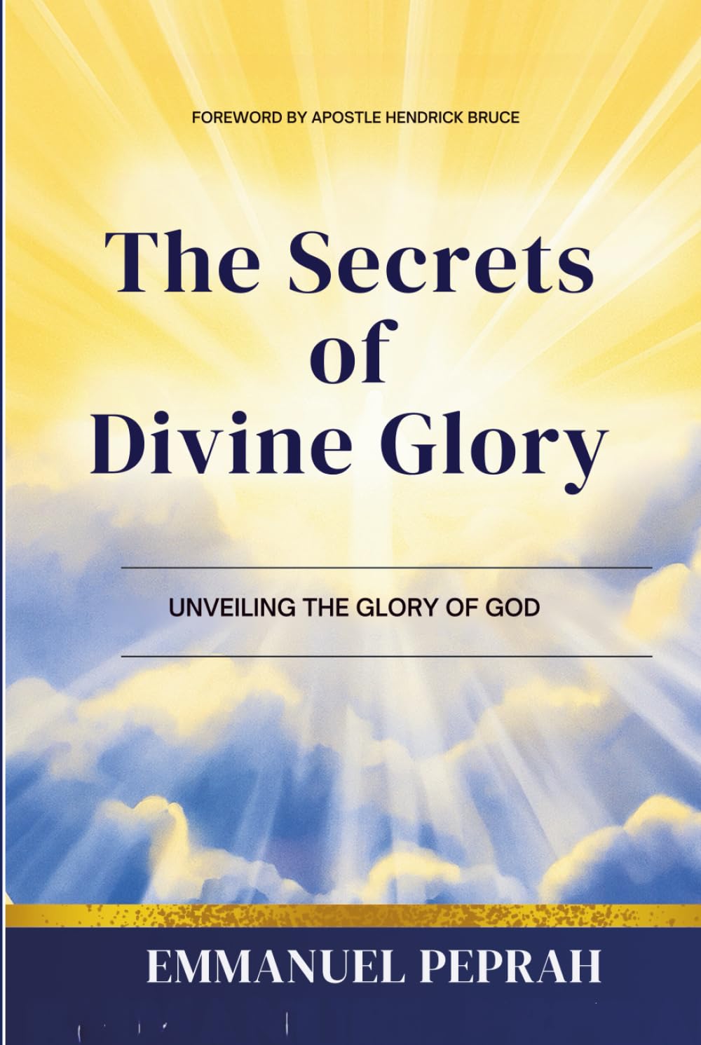The Secrets of Divine Glory: Unveiling The Glory of God (Unveiling Kingdom Secrets)