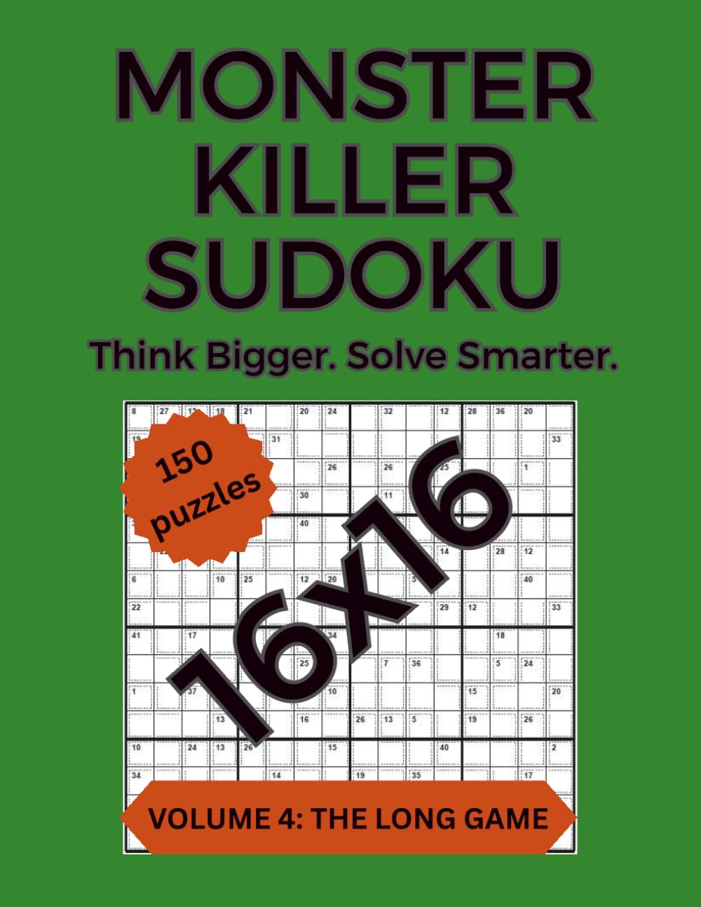 Monster Killer Sudoku: Volume 4: The Long Game - 150 Large-Grid 16×16 Killer Sudoku Puzzles (Monster Killer Sudoku 16x16)