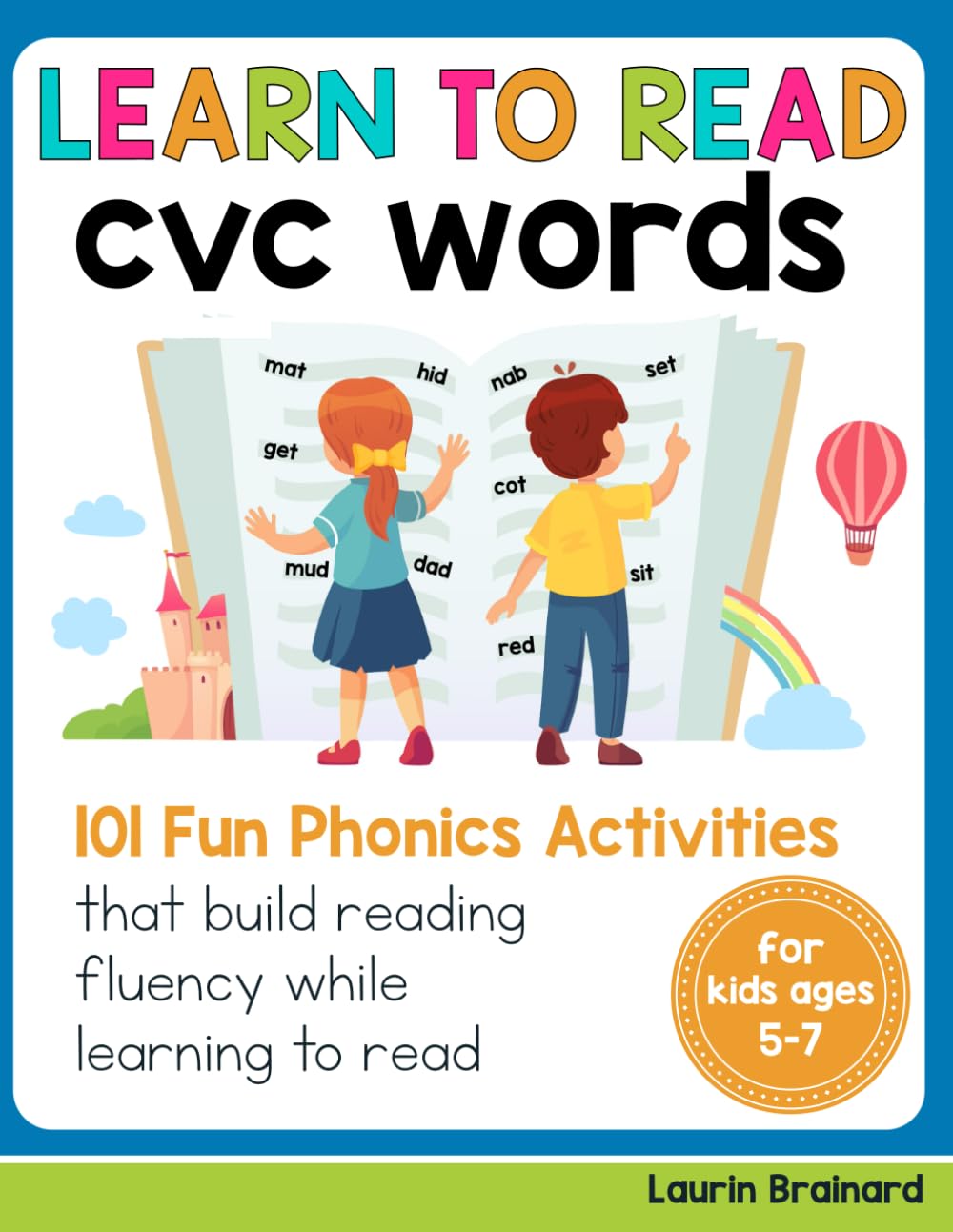 Learn to Read CVC Words: 101 Fun Phonics Activities that Build Reading Fluency While Learning to Read for Kids Ages 5-7