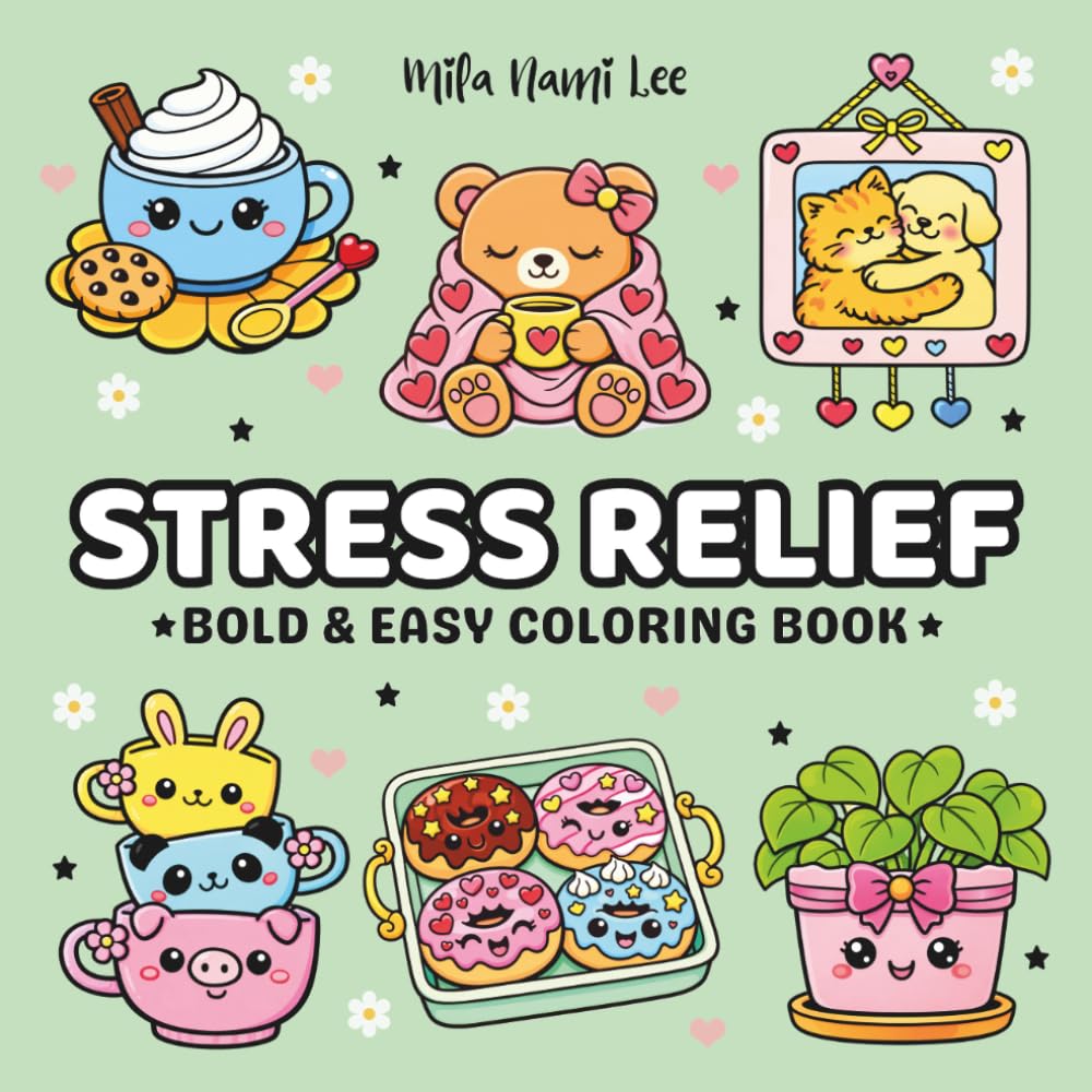 Stress Relief Coloring Book: Bold & Easy Designs for Adults and Teens – Cozy, Simple & Kawaii Pages for Relaxation