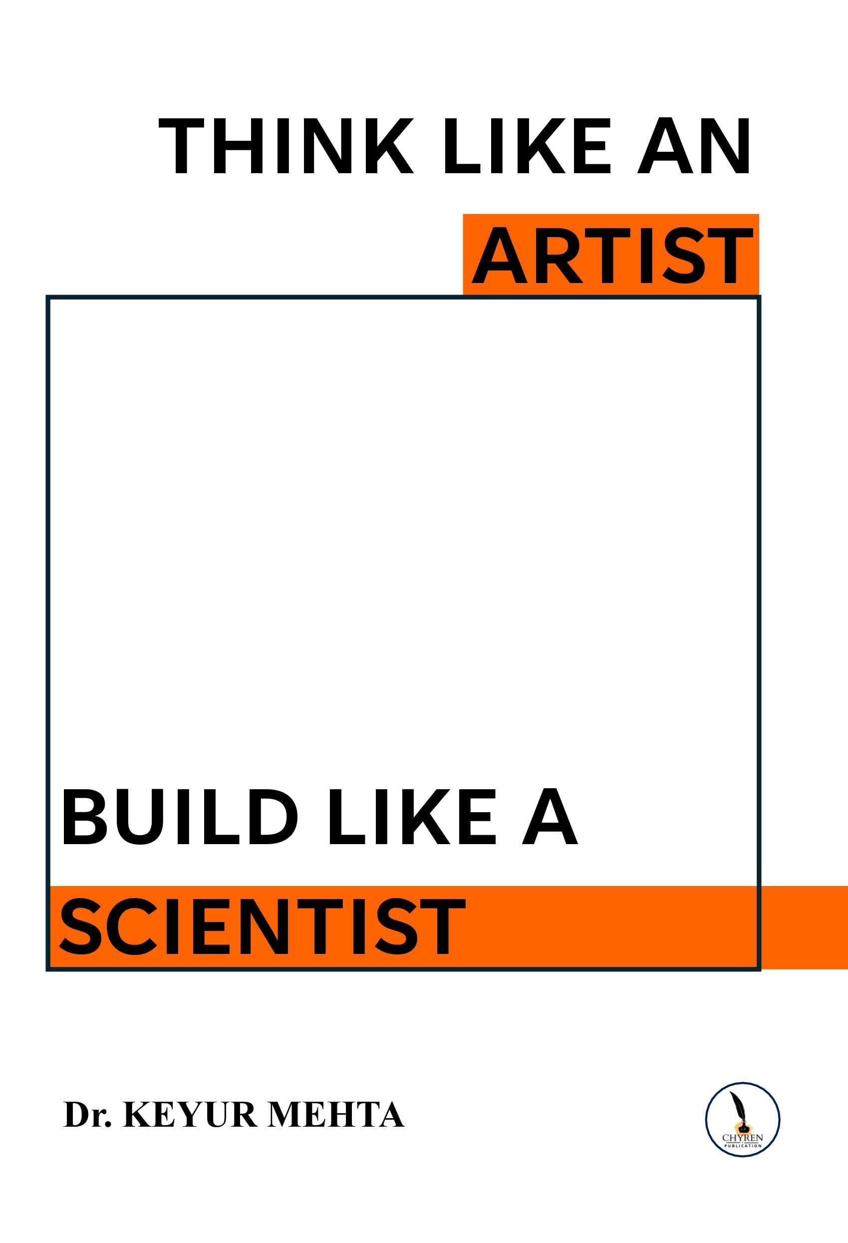 THINK LIKE AN ARTIST BUILD LIKE A SCIENTIST