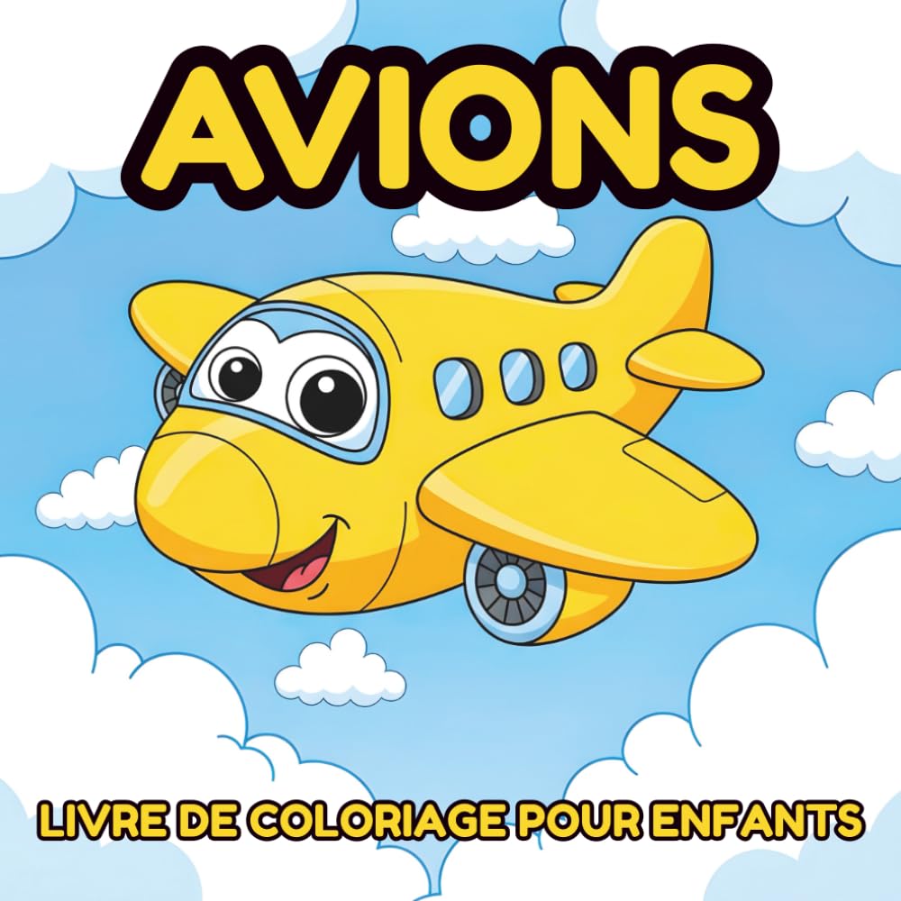 Livre De Coloriage Sur Les Avions Pour Enfants: Coloriages Faciles et Amusants Pour Les Enfants de 2 à 6 Ans
