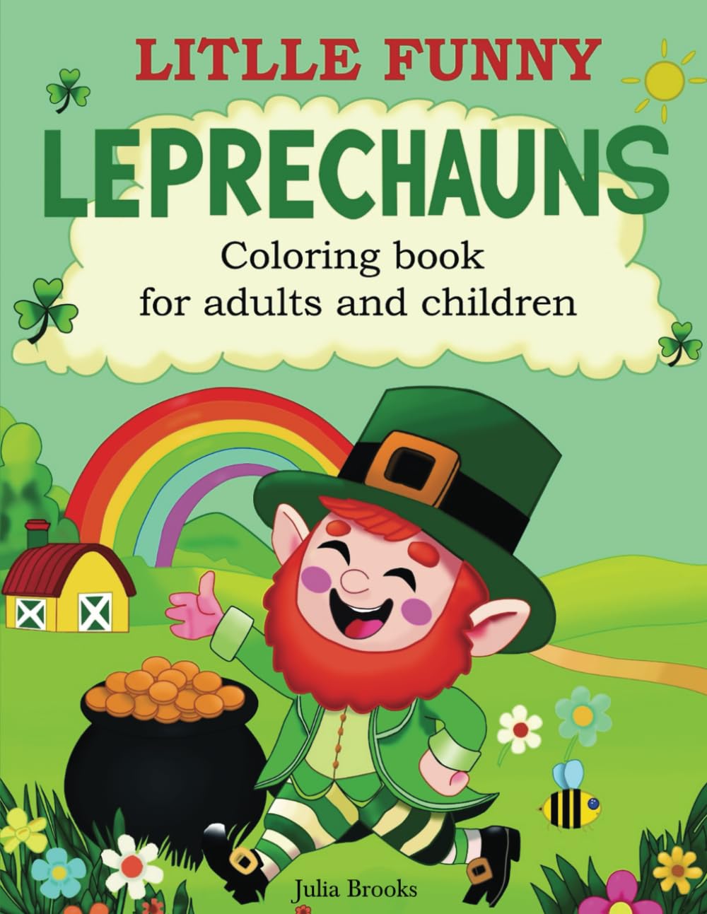 Little Funny Leprechauns: Coloring Book for Adults and Children.: Adorable Scenes from the Life of Little Leprechauns; Cute Irish Illustrations for ... Perfect for Stress Relief and Relaxation.