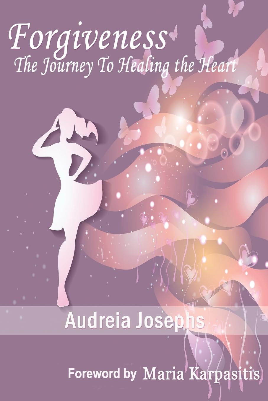 Forgiveness: The Journey To Healing The Heart
