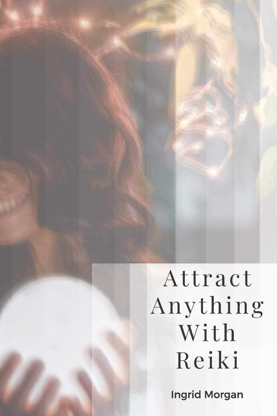 Attract Anything With Reiki: Daily Rituals For Advanced Manifesting