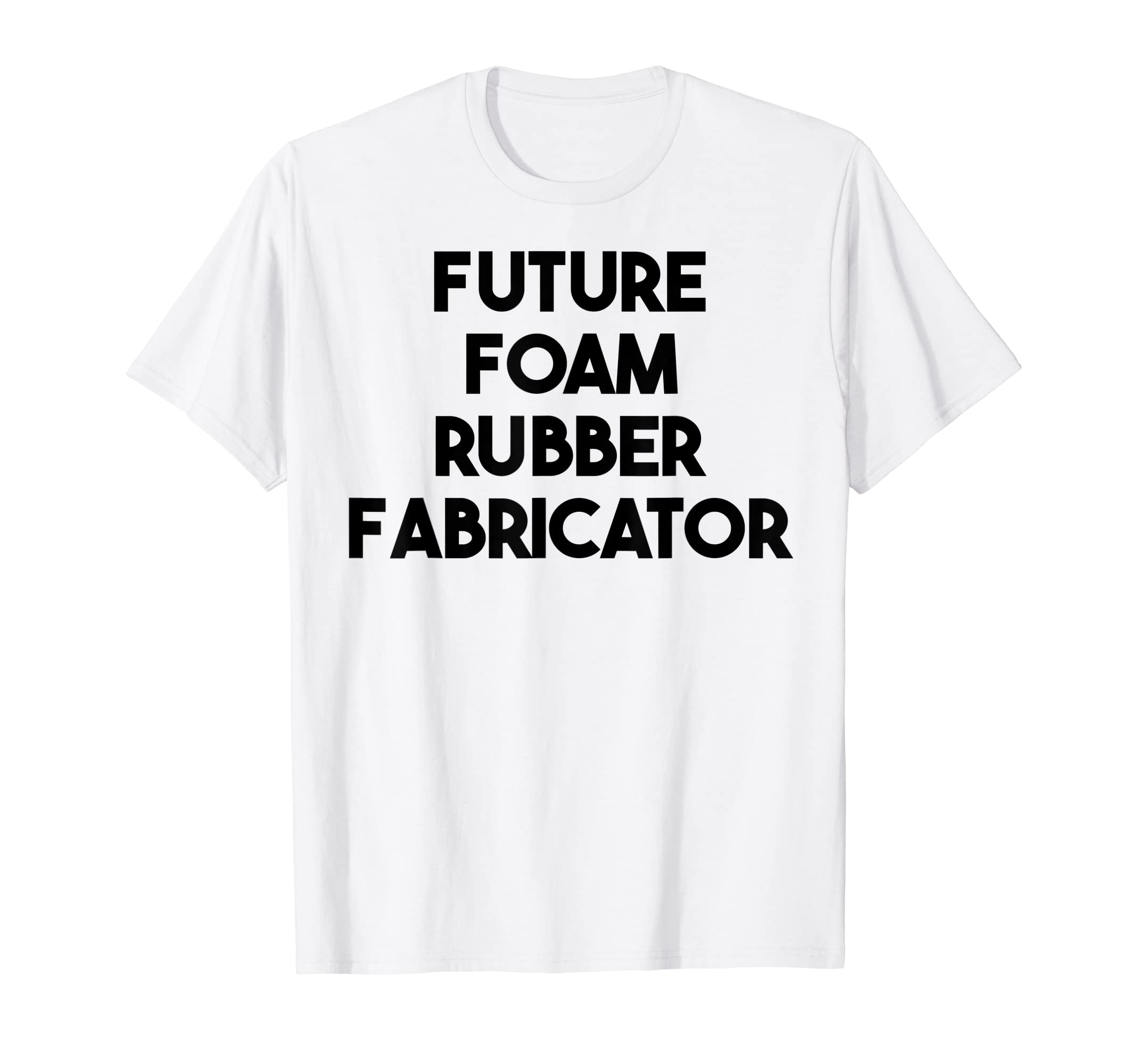Future Foam Rubber Fabricator T-Shirt