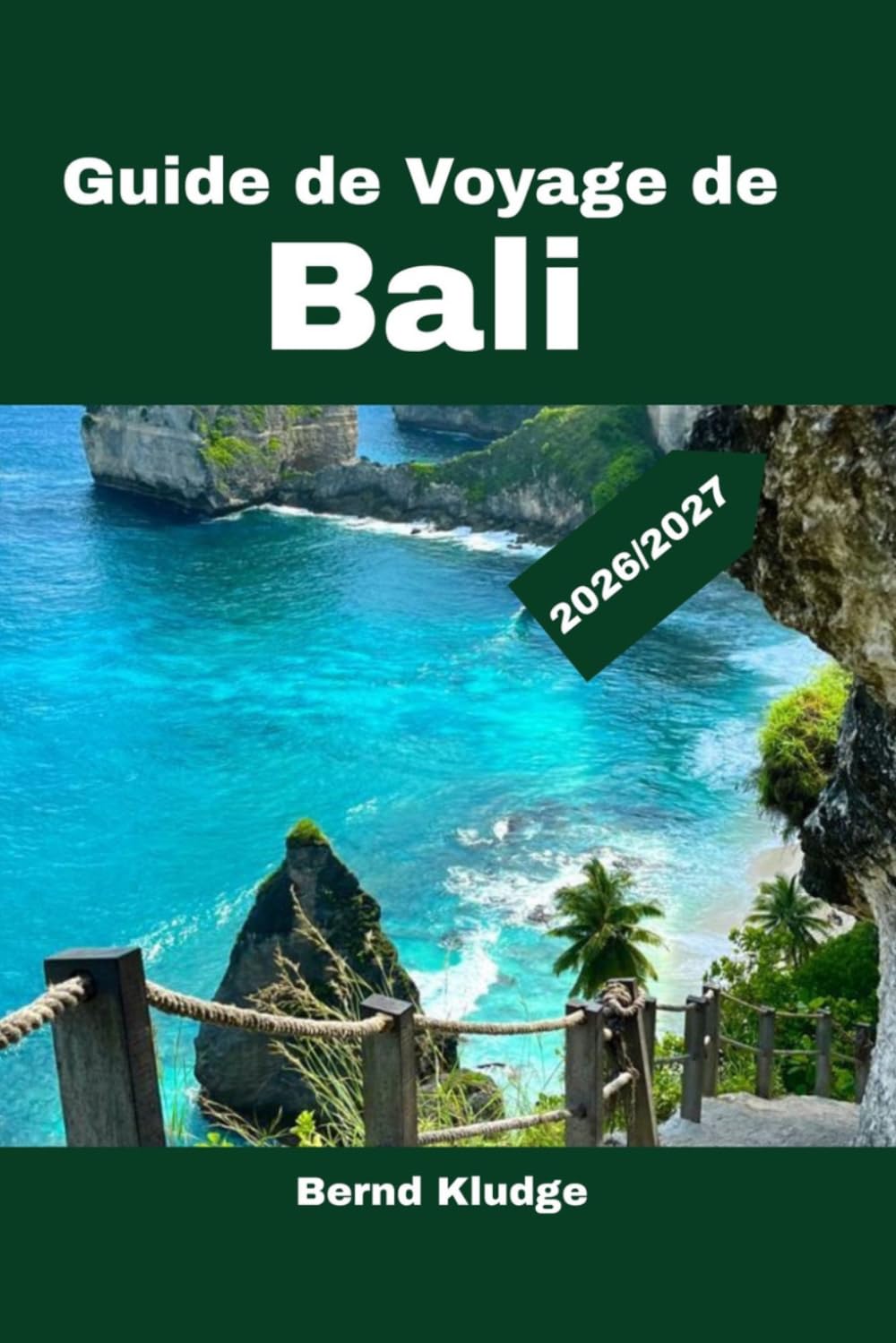 GUIDE DE VOYAGE DE BALI 2026/2027: Aventures tropicales, conseils d'initiés, temples sacrés, plages magnifiques, culture locale et destinations pittoresques