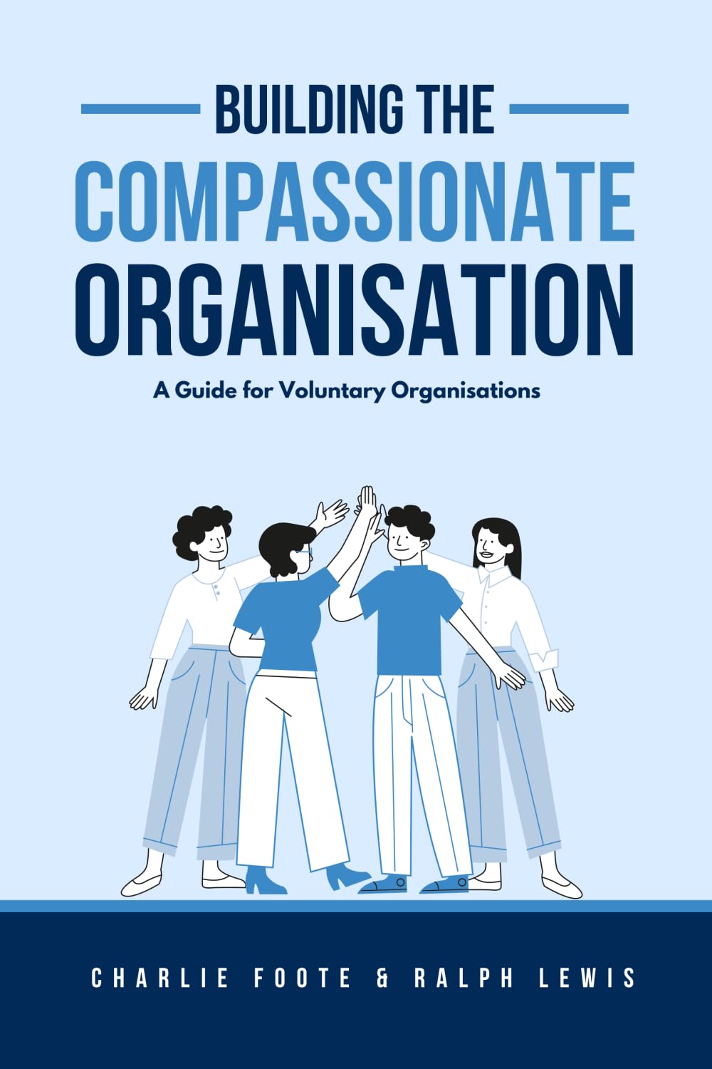 Building The Compassionate Organisation: A Guide for Voluntary Organisations