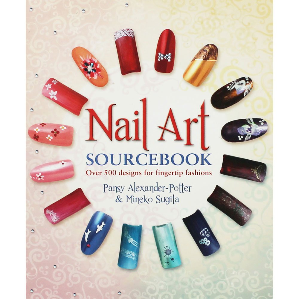 Nail Art Sourcebook: Over 500 Designs for Fingertip Fashions Hardcover – 10 May 2012