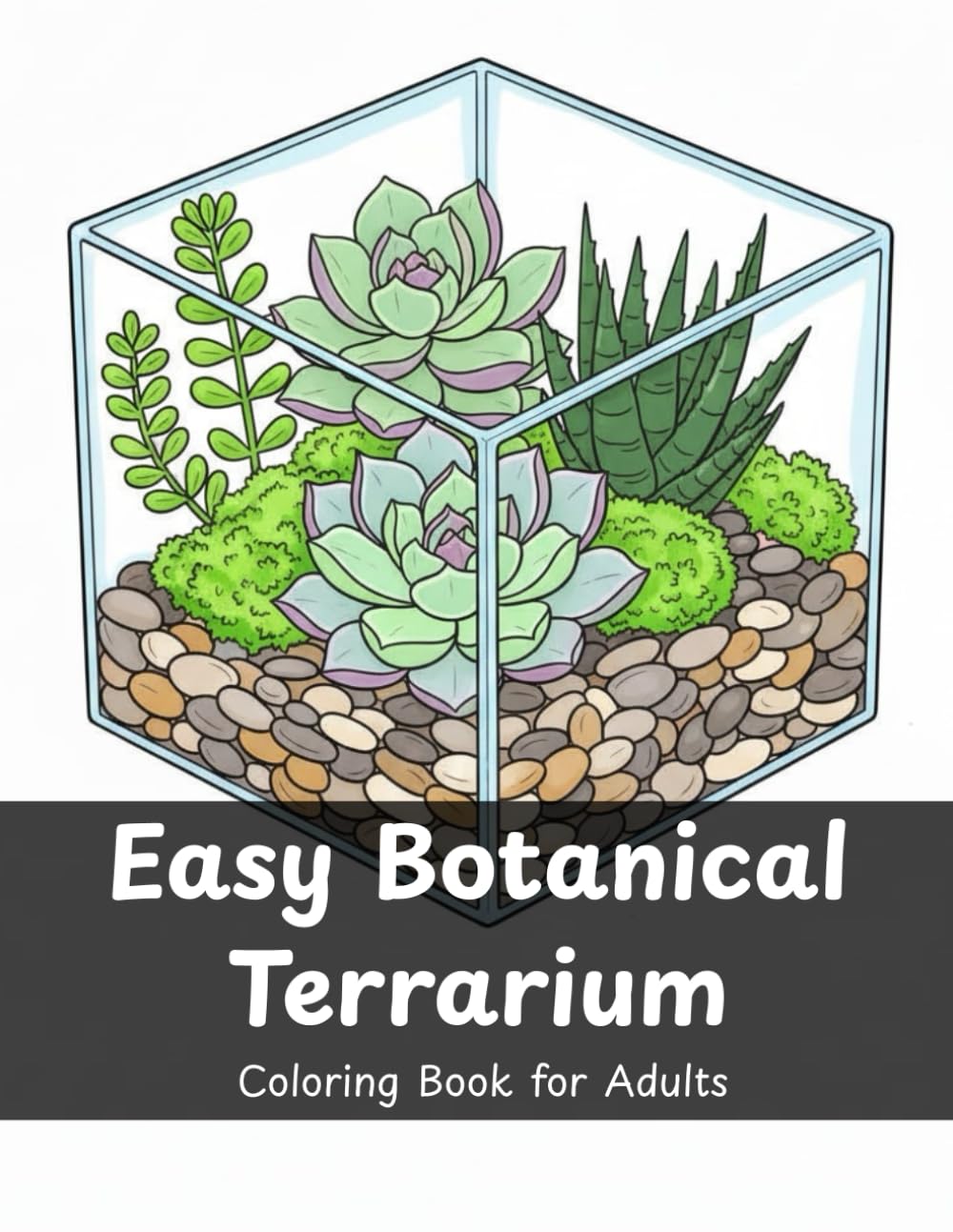 Easy Botanical Terrarium Coloring Book for Adults: Simple Succulents, Glass Terrariums and Relaxing Plant Designs