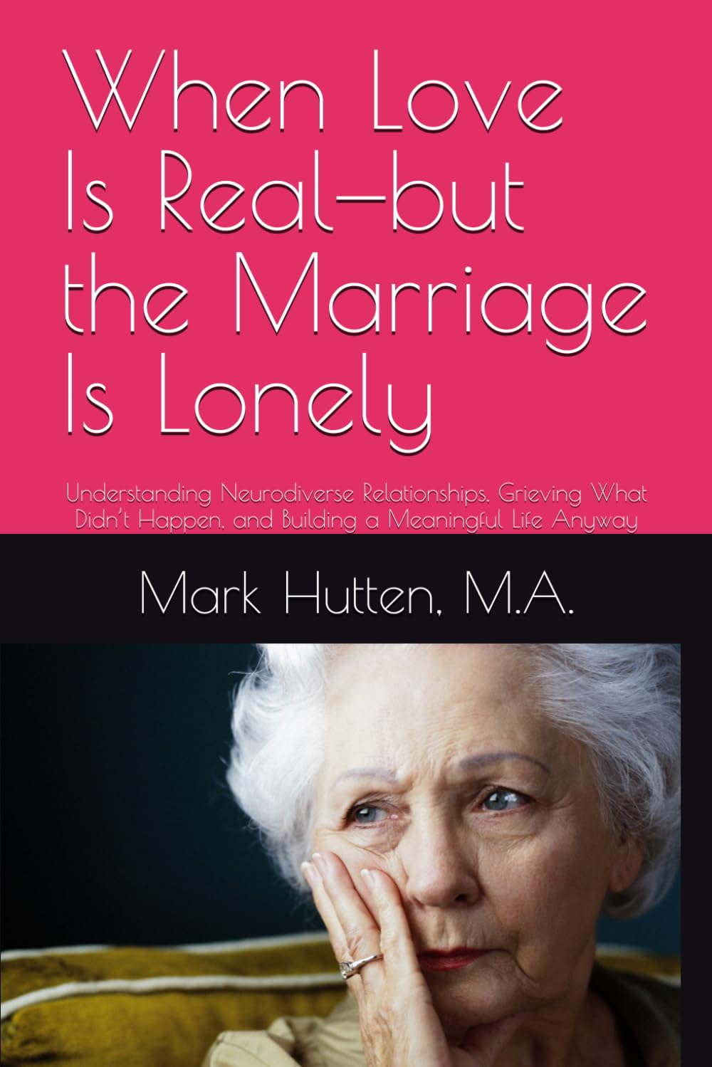 When Love Is Real—but the Marriage Is Lonely: Understanding Neurodiverse Relationships, Grieving What Didn’t Happen, and Building a Meaningful Life Anyway (Recovery from Cassandra Syndrome)