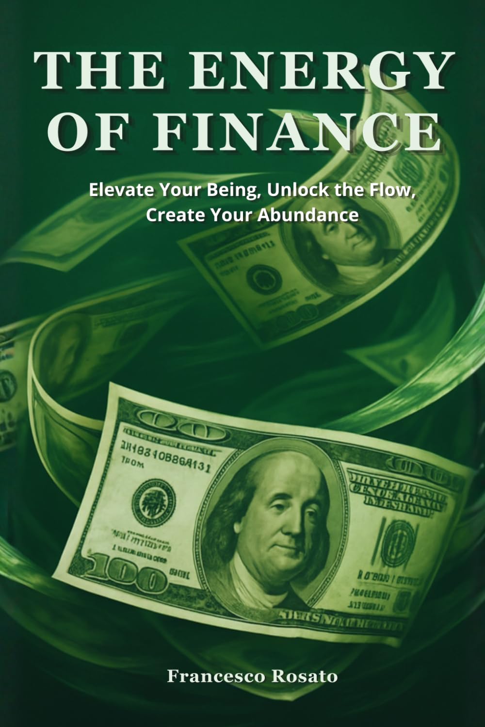 The Energy of Finance: Elevate Your Being, Unlock the Flow, Create Your Abundance