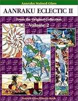 Aanraku Eclectic Stained Glass Pattern Book Volume 2. 0970809948 Book Cover