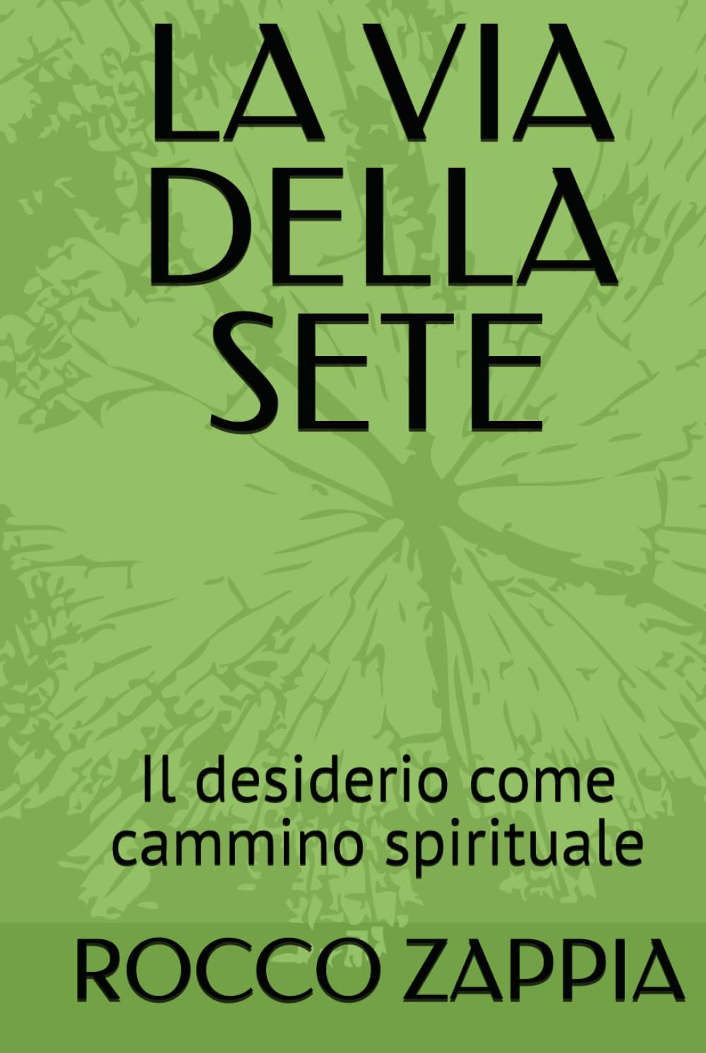 LA VIA DELLA SETE: Il desiderio come cammino spirituale (MEDICINA SPIRITUALE)