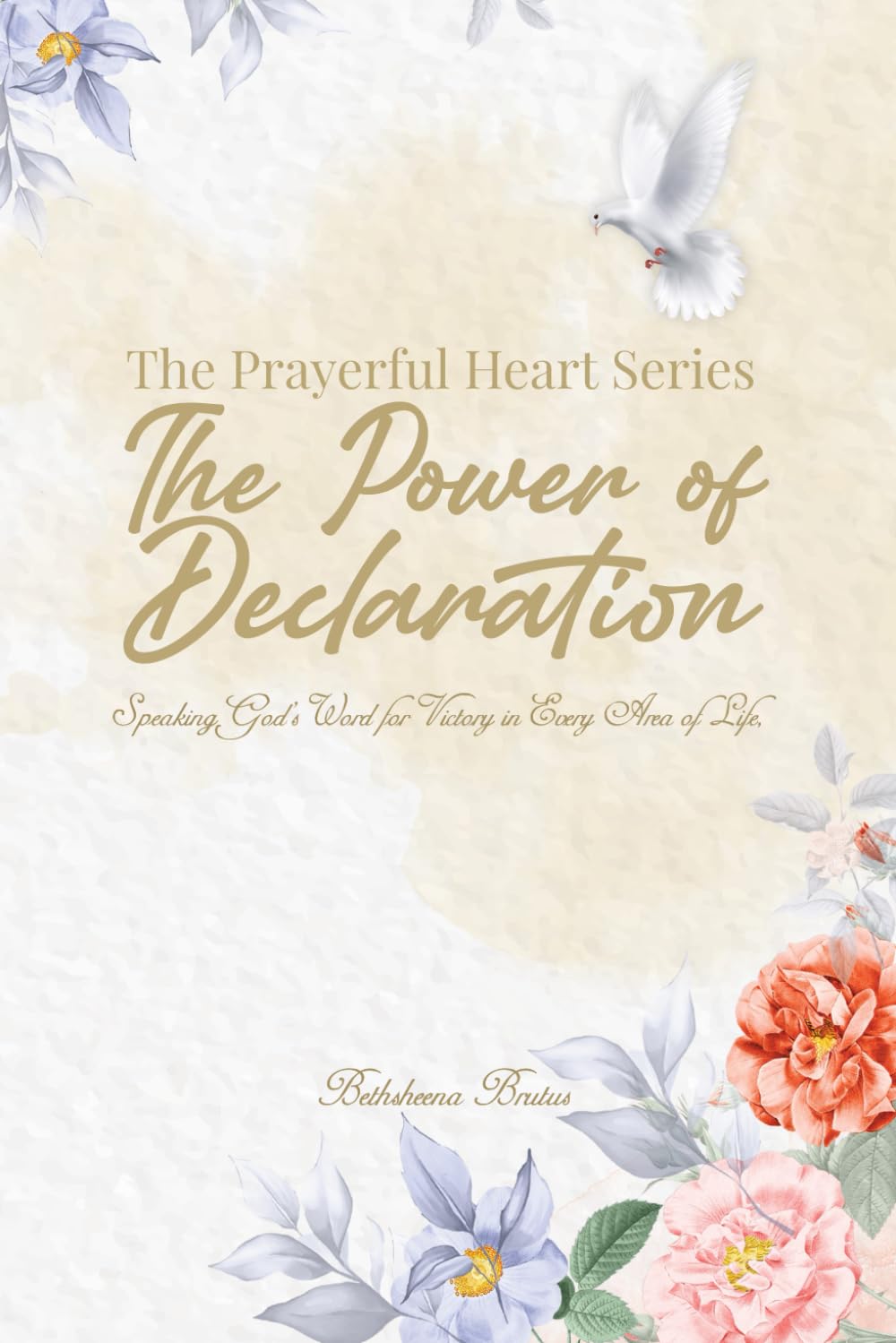 The Prayerful Heart Series - The Power of Declarations: Speaking God's Word for Victory in Every Area of Life