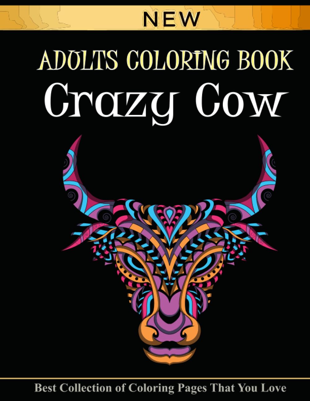 Crazy Cow: Adults Coloring Book: A Stress Relieving and Relaxation Coloring Book With Cow Illustration For Adults, Men-Women, Boys-Girls and Grown-ups