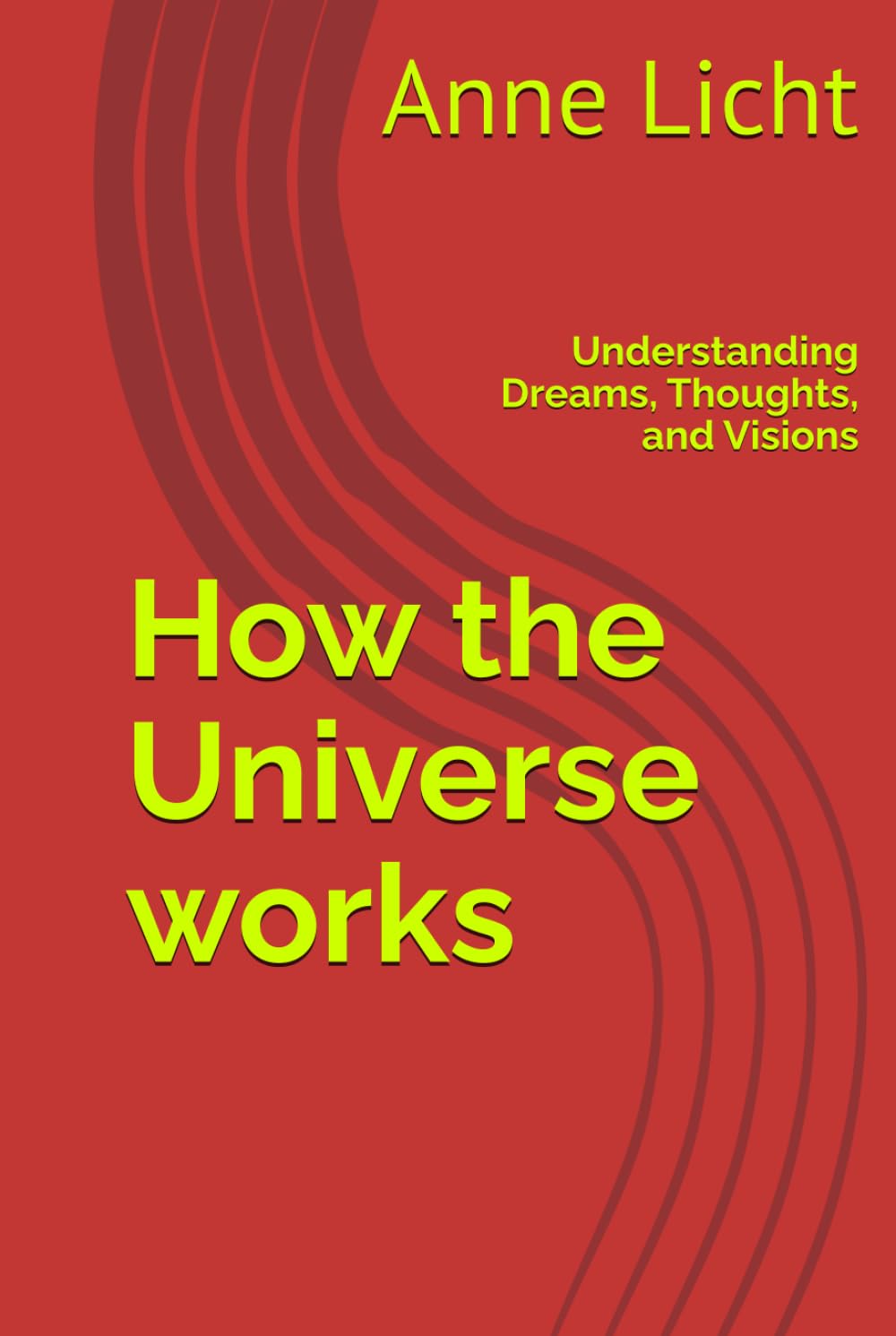 How the Universe works: Understanding Dreams, Thoughts, and Visions