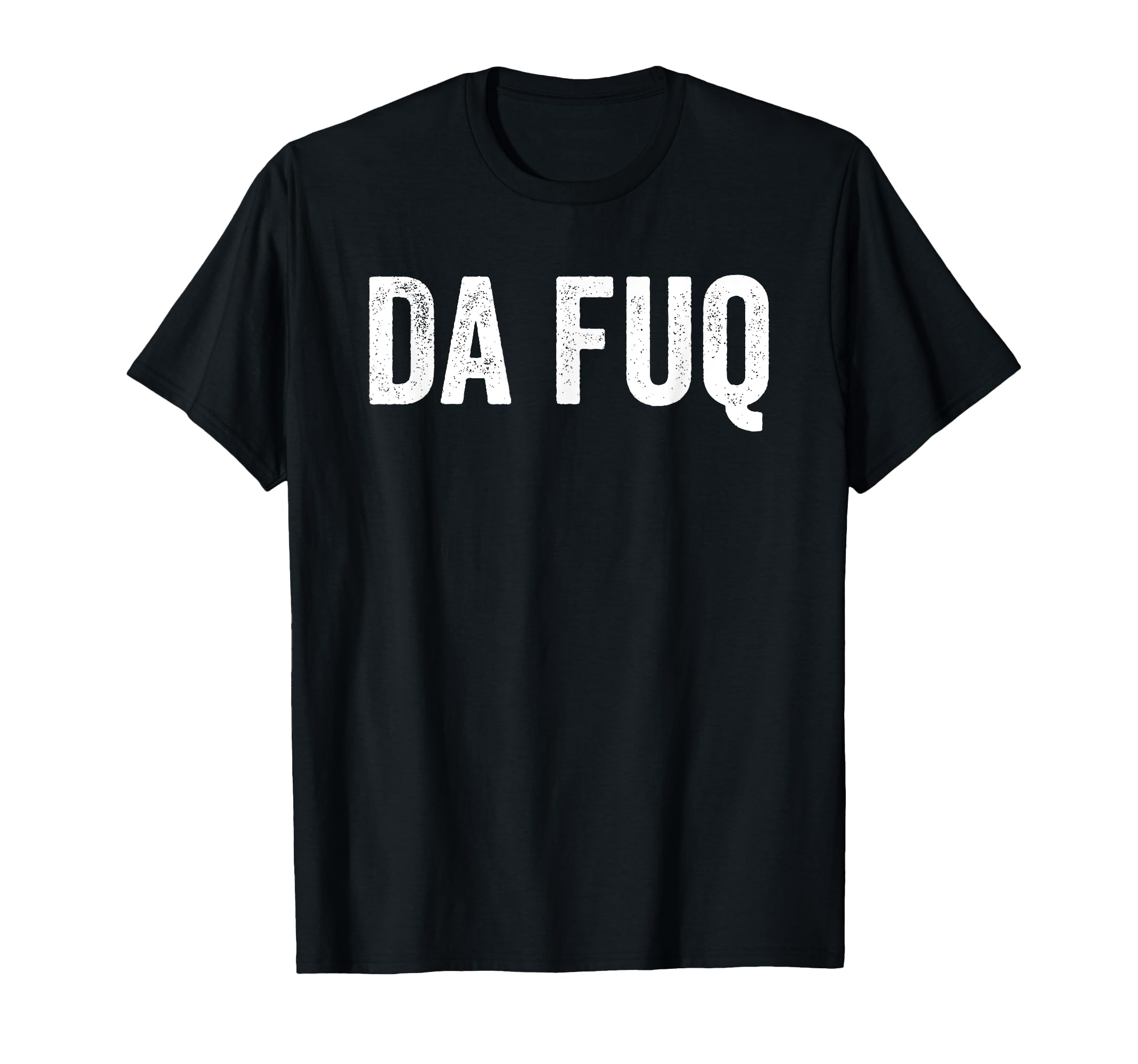 Quirky Da Fuq Sarcasm Design ApparelDa Fuq T-Shirt Sarcasm Design T-Shirt