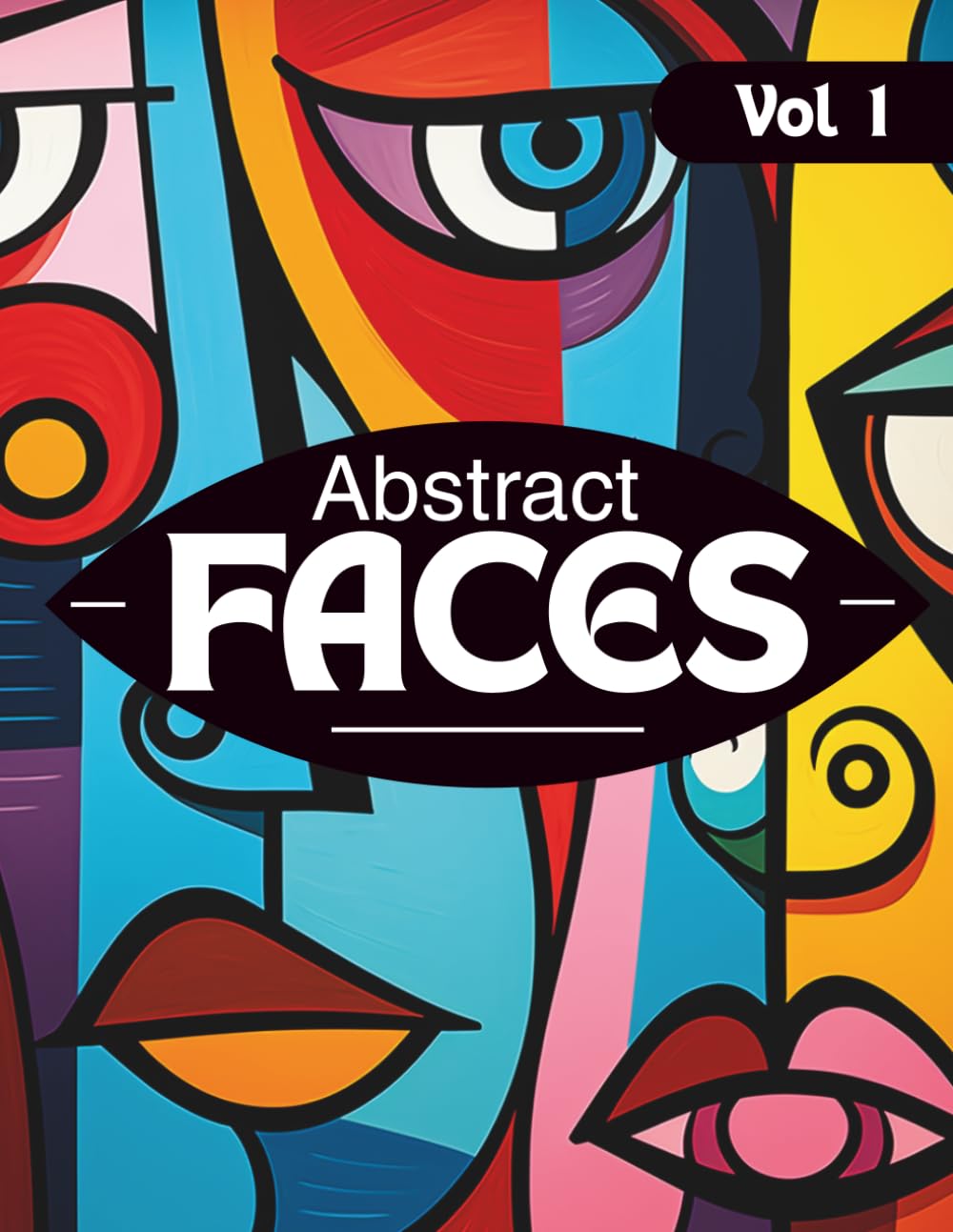 Abstract Faces Coloring Book for Adults Vol. 1 | 45 Bold & Easy Abstract Face Designs for Relaxation, Creativity & Stress Relief: Modern ... for Relaxation, Creativity & Stress Relief)
