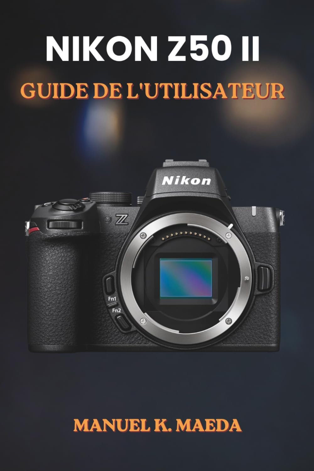 NIKON Z50II GUIDE DE L'UTILISATEUR: Guide ultime étape par étape pour prendre des photos professionnelles et maîtriser les réglages de l'appareil photo numérique